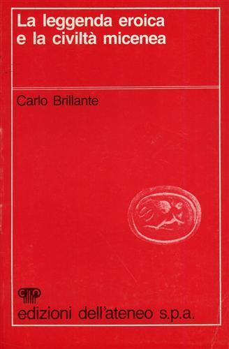 La leggenda eroica e la civiltà micenea - Carlo Brillante - 3