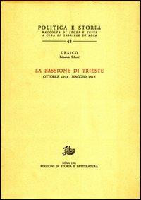 La passione di Trieste. Ottobre 1914 - Maggio 1915 - copertina