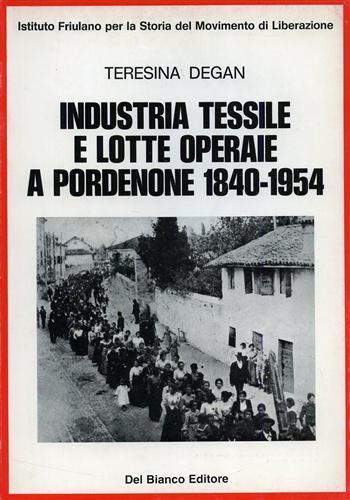 Industria tessile e lotte operaie a Pordenone ( 1840. 1954 ) - Teresina Degan - copertina