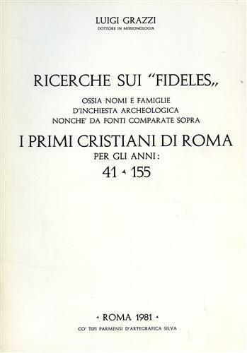 Ricerche sui \Fideles\", ossia nomi e famiglie d'inchiesta archeologica nonché da fonti comparate sopra i primi Cristiani di Roma per gli anni 41. 155" - Luigi Grazzi - copertina