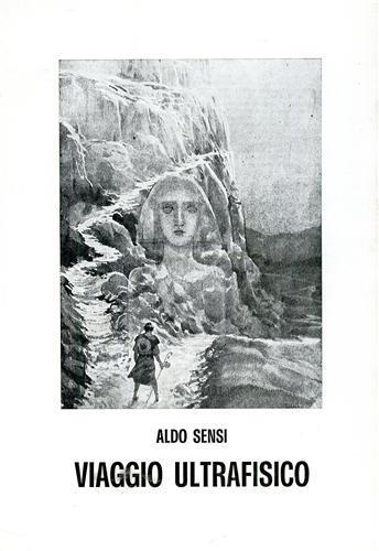 Viaggio ultrafisico, ossia metamorfosi della psiche umana dopo il trapasso terreno - Aldo Sensi - copertina