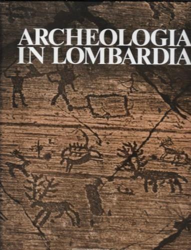 Archeologia in Lombardia - Bernardino Bagolini - 2