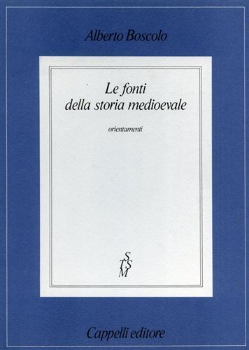 Le fonti della storia medioevale. Orientamenti - Alberto Boscolo - 3