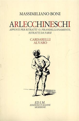 Arlecchineschi. Appunti per ritratti o pirandellianamente ritratti da farsi. Cardarelli, Alvaro - Massimiliano Boni - 3