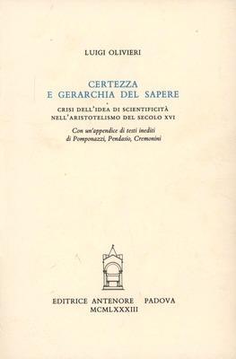 Certezza e gerarchia del sapere. Crisi dell'idea di scientificità nell'aristotelismo del secolo XVI - Luigi Olivieri - copertina