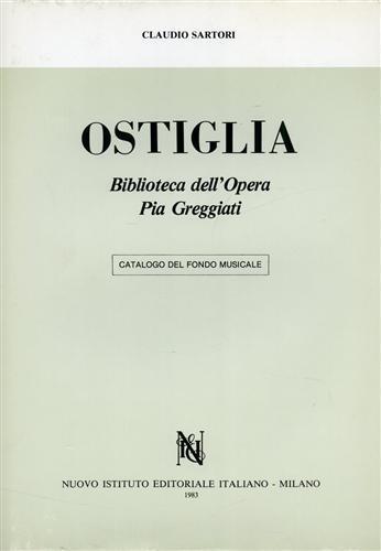 Ostiglia. Biblioteca dell'Opera Pia Greggiati. Catalogo del fondo musicale. Vol. I: Le edizioni - Claudio Sartori - copertina