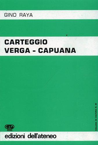 Carteggio Verga Capuana. ( Dicembre 1870 - Giugno 1921 ) - Gino Raya - copertina