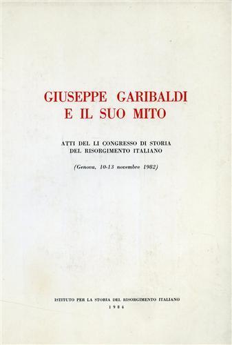 Giuseppe Garibaldi e il suo mito. Relazioni: Emilia Morelli, Gar - copertina