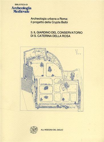 Il Giardino del Conservatorio di S. Caterina della Rosa. ( Archeologia Urbana a Roma: Il progetto della Crypta Balbi) - copertina