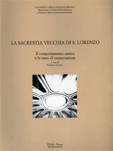 La Sacrestia vecchia di San Lorenzo. Il comportamento statico e lo stato di conservazione - Francesco Gurrieri - 2
