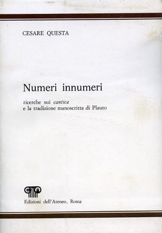 Numeri innumeri. Ricerche sui "cantica" e la tradizione manoscritta di Plauto - Cesare Questa - 2