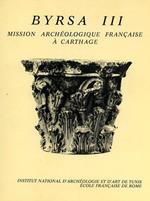 Recherches d'archéologie africaine: Mission Archéologique Française à Chartage. Byrsa III. Rapport sur les campagnes de f