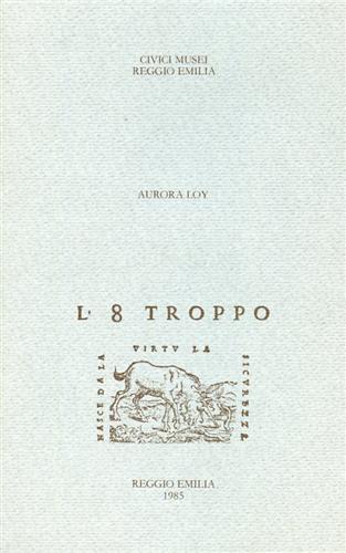 L' 8 troppo. Commedie tragedie melodrammi favole pastorali e boscherecce feste drammi sacri oratorii rappresentati a - copertina