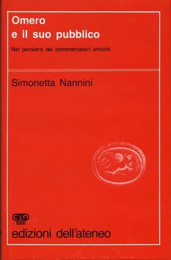 Omero e il suo pubblico. Nel pensiero dei commentatori antichi - Simonetta Nannini - 2