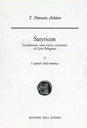 Satyricon. Vol. I: I capitoli della retorica - Arbitro Petronio - copertina