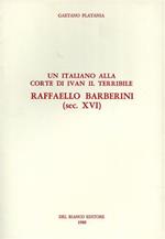 Un italiano alla corte di Ivan Il Terribile. Raffaello Barberini ( sec. XVI )