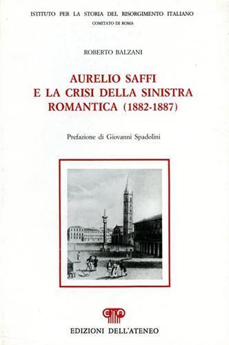 Aurelio Saffi e la crisi della sinistra romantica ( 1882 - 1887 ) - Roberto Balzani - copertina