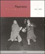 Paparazzi. Fotografie ( 1953 - 1964 ). Fotografie di Velio Cioni, MArcello Geppetti, TAzio Secchiaroli, Elio Sorci, Sergio Spinelli, MAster Photo, New Roma Press Photo