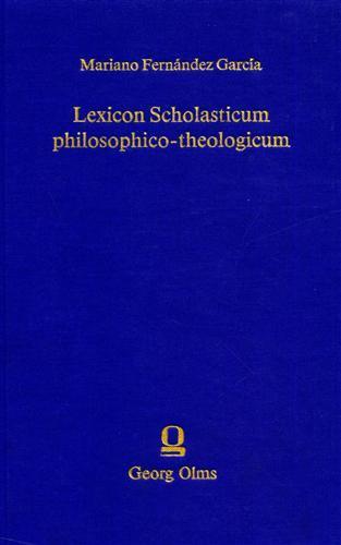 Lexicon Scholasticum philosophico theologicum. In quo termini, definitiones, distinctiones et affata a Joanne Duns Scoto exponuntur, declarantur - Mariano Fernandez Garcia - 2