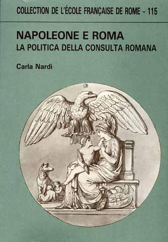 Napoleone e Roma. La politica della Consulta romana - Carla Nardi - copertina