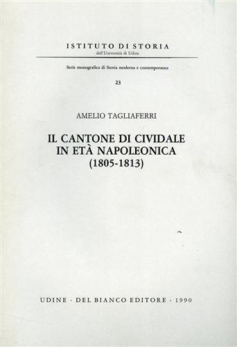 Il Cantone di Cividale in età napoleonica 1805 - 1813 - Amelio Tagliaferri - copertina