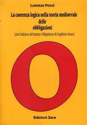 La coerenza logica nella teoria medioevale delle obbligazioni. ( Con l'edizione del trattato \Obligationes\" di Guglielmo Buser )" - Lorenzo Pozzi - copertina