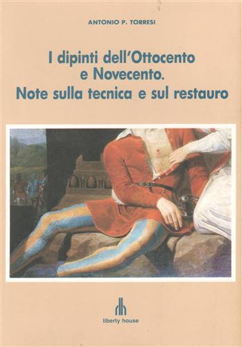 I dipinti dell'Ottocento e Novecento. Note sulla tecnica e sul restauro - Antonio P. Torresi - copertina