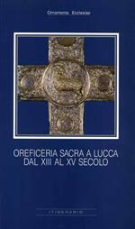 Oreficeria sacra a Lucca dal XIII al XV secolo