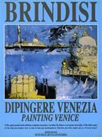 Remo Brindisi. Dipingere Venezia. Painting Venice