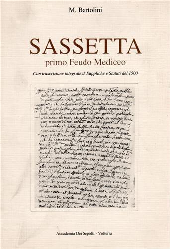 Sassetta primo Feudo Mediceo. Con trascrizione integrale di Suppliche e Statuti del 1500 - M. Bartolini - copertina