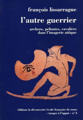 L' autre guerrier. Archers, peltastes, cavaliers dans l'imagerie attique - François Lissarrague - copertina