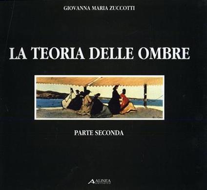 La teoria delle ombre. Parte seconda - Giovanna Maria Zuccotti - copertina