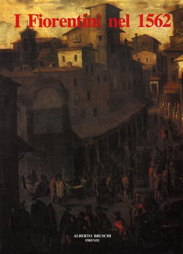 I fiorentini nel 1562. Descritione delle Bocche della Città et stato di Fiorenza fatta l'anno 1562 - copertina