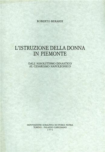 L' istruzione della donna in Piemonte dall'assolutismo dinastico al cesarismo napoleonico - Roberto Berardi - copertina