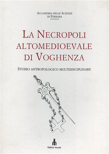 La necropoli altomedioevale di Voghenza. Studio antropologico multidisciplinare. Contributi di Maurizio Rippa B - copertina