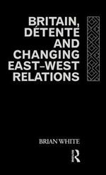 Britain, Détente and changing East - West Relations