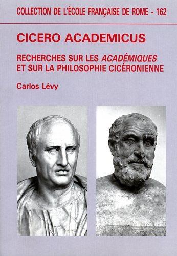 Cicero academicus. Recherches sur les Académiques et sur la philosophie cicéronienne - Carlos Lévy - 2