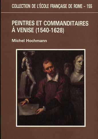 Peintres et commanditaires à Venise 1540 - 1628 - Michel Hochmann - copertina