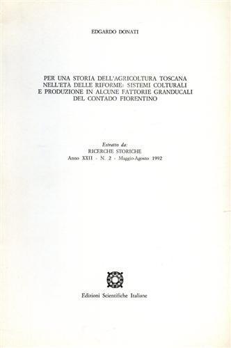Per una storia dell'agricoltura toscana nell'età delle riforme: sistemi colturali e produzione in alcune fattorie granducali del contado fiorentino - Edgardo Donati - 2