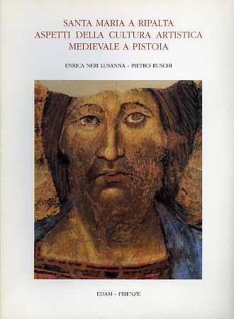 Santa Maria a Ripalta. Aspetti della cultura artistica medievale a Pistoia - Enrica Neri Lusanna - copertina