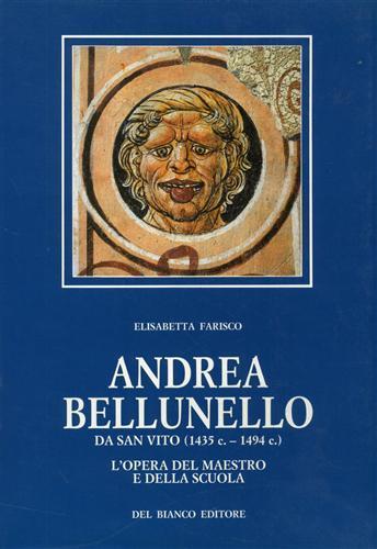 Andrea Bellunello da San Vito ( 1435 c 1494 c. ). L'opera del maestro e della scuola - Elisabetta Farisco - copertina
