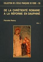 De la chrétienté romaine à la Reforme en Dauphiné. Evéques, fidéles et déviants ( vers 1340. vers 1530 )