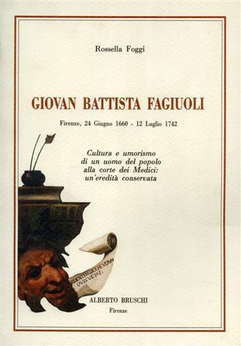 Giovan Battista Fagiuoli. Cultura ed umorismo di un uomo alla corte dei Medici: un'eredità conservata - Rossella Foggi - copertina