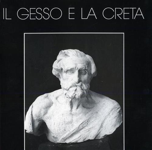 Il gesso e la creta. Studio Vasari Roma. L'atelier Ximenes - Mario Pieri - copertina