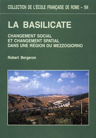 La Basilicate. Changement social et changement spatial dans une région du Mezzogiorno - Robert Bergeron - copertina