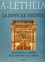 La difficile eredità. Architettura a Firenze dalla Repubblica all'Assedio