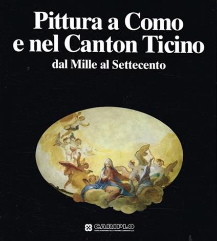 Pittura a Como e nel Canton Ticino dal Mille al Settecento - Sandrina Bandera - copertina