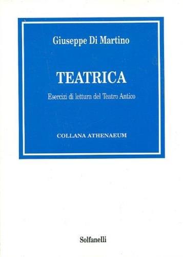 Teatrica. Esercizi di lettura del Teatro Antico - Giuseppe Di Martino - copertina