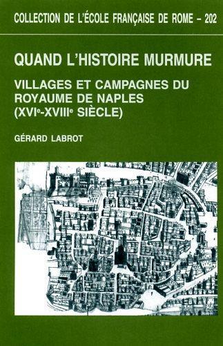 Quand l'histoire murmure : villages et campagnes du royaume de Naples : XVIe. XVIIIe siècle - Gérard Labrot - 2
