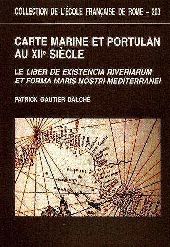 Carte marine et portulan au XIIe siècle. Le Liber de existencia riverierarum et forma maris nostri Mediterranei ( Pise, circa 1200 ) - Dalché Gautier - 2